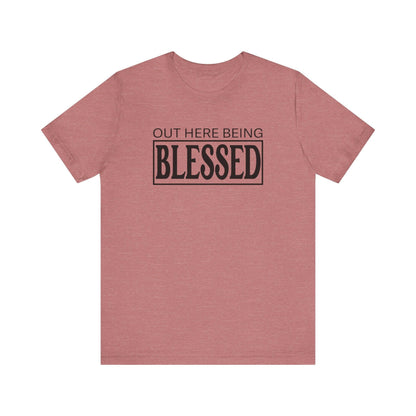 Out here being Blessed,  Unisex Jersey Short Sleeve Tee