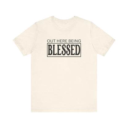 Out here being Blessed,  Unisex Jersey Short Sleeve Tee