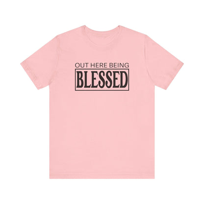 Out here being Blessed,  Unisex Jersey Short Sleeve Tee