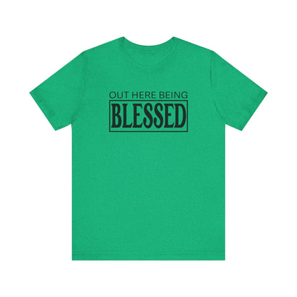 Out here being Blessed,  Unisex Jersey Short Sleeve Tee