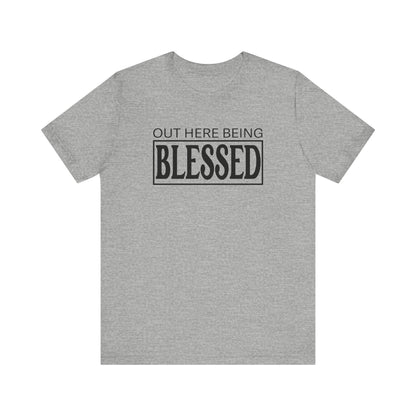 Out here being Blessed,  Unisex Jersey Short Sleeve Tee