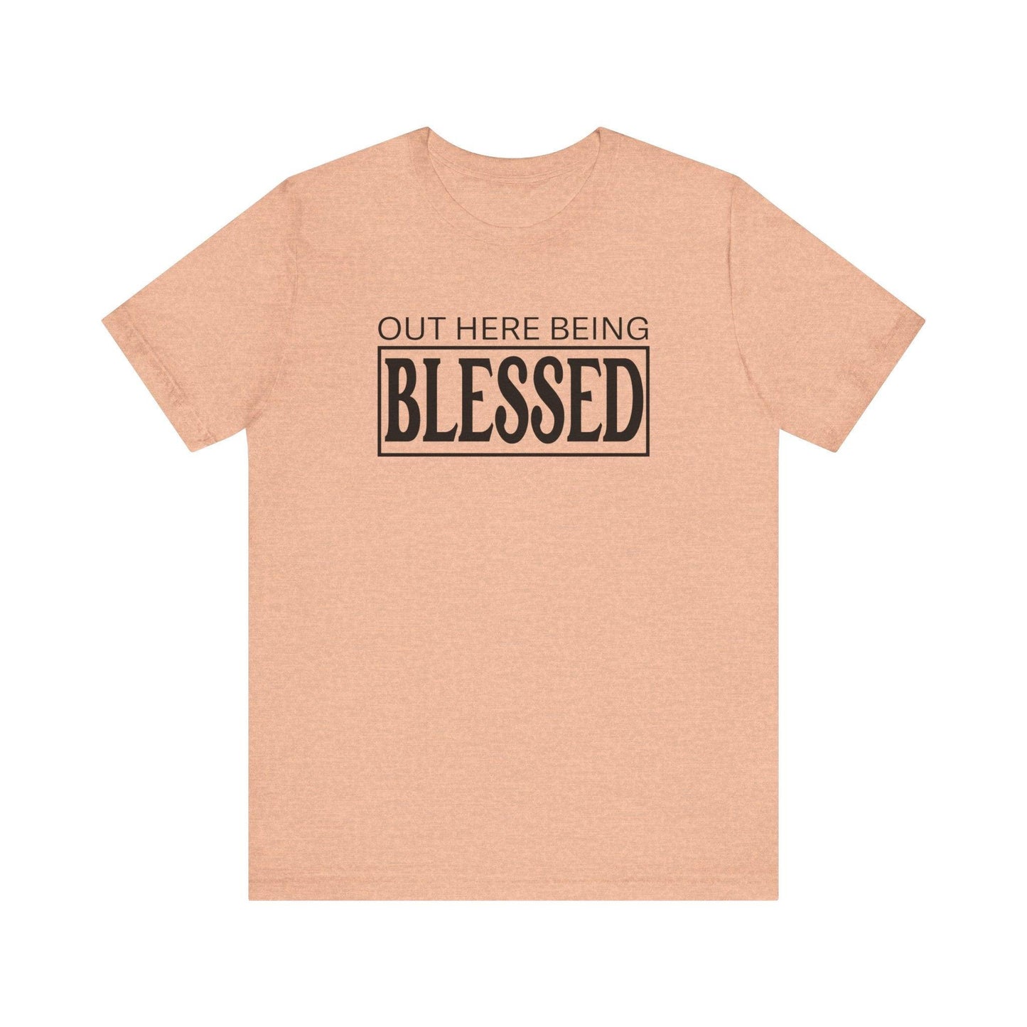 Out here being Blessed,  Unisex Jersey Short Sleeve Tee