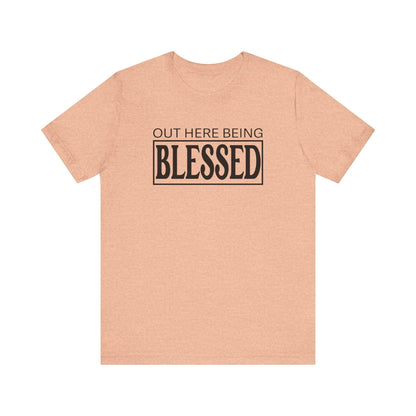 Out here being Blessed,  Unisex Jersey Short Sleeve Tee