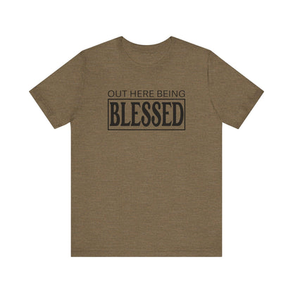 Out here being Blessed,  Unisex Jersey Short Sleeve Tee