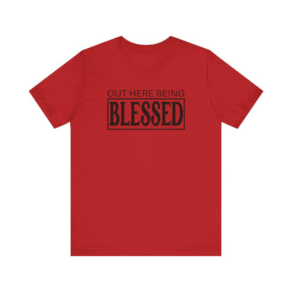 Out here being Blessed,  Unisex Jersey Short Sleeve Tee