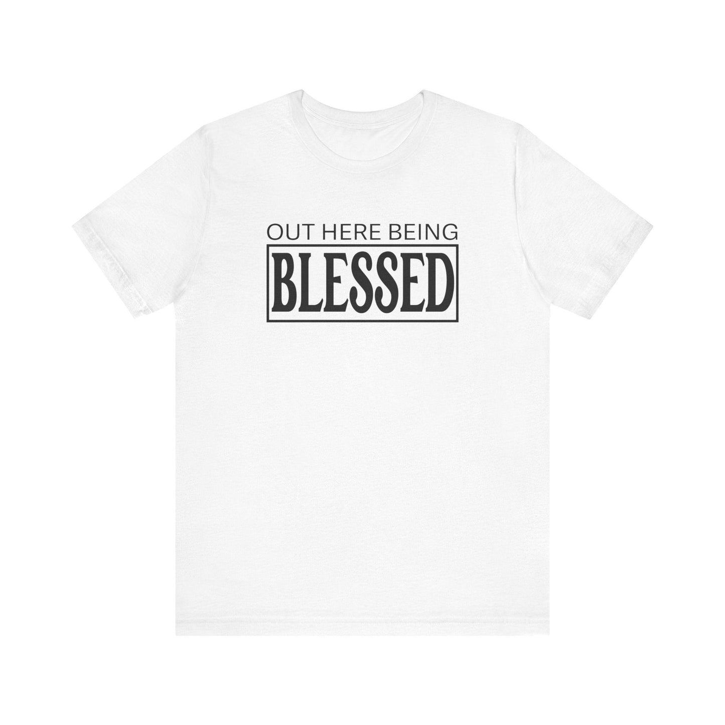 Out here being Blessed,  Unisex Jersey Short Sleeve Tee