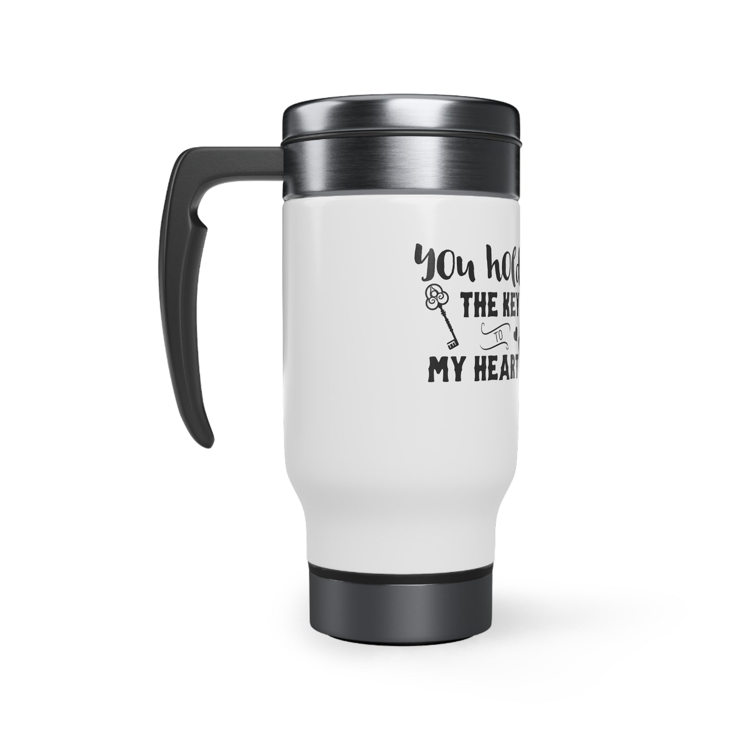 You hold the key of my heart Stainless Steel Travel Mug with Handle, 14oz