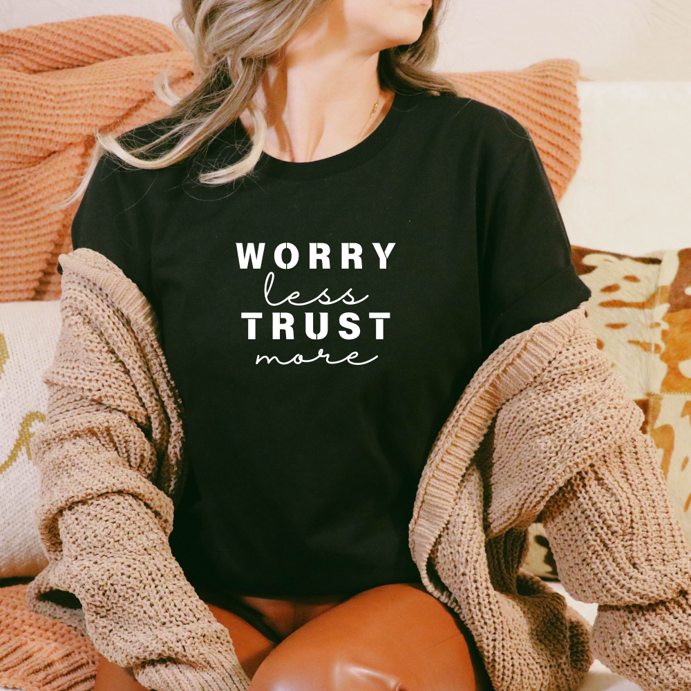 Worry less - Trust More Tee