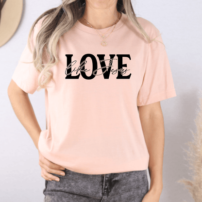 Love Like Jesus,  Unisex Soft & High-Quality T-Shirt  Wear Comfort Every Day