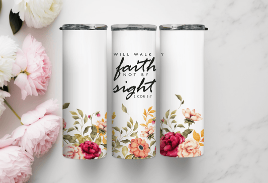 I will Walk by Faith, Not by Sight, 20oz Skiny Tumbler.