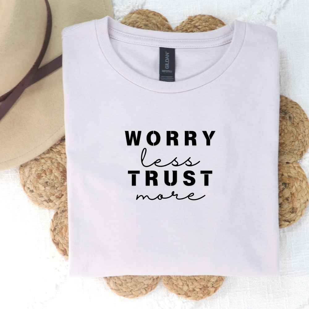 Worry less - Trust More Tee